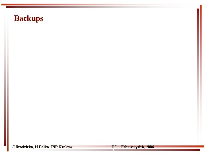 Backups J. Brodzicka, H. Palka INP Krakow DC February 6 th, 2006 