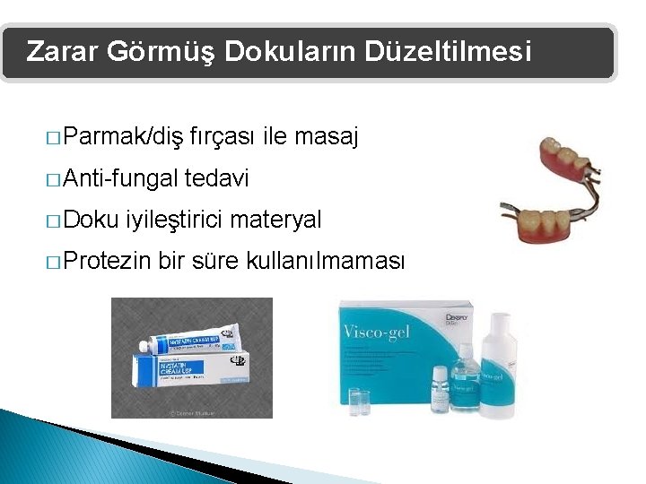 Zarar Görmüş Dokuların Düzeltilmesi � Parmak/diş � Anti-fungal � Doku fırçası ile masaj tedavi