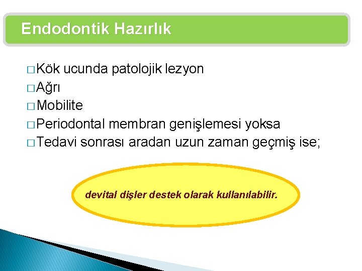 Endodontik Hazırlık � Kök ucunda patolojik lezyon � Ağrı � Mobilite � Periodontal membran