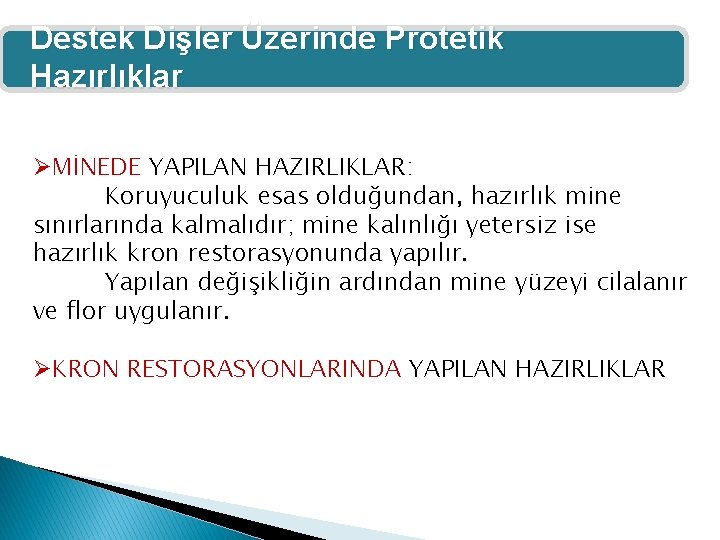 Destek Dişler Üzerinde Protetik Hazırlıklar ØMİNEDE YAPILAN HAZIRLIKLAR: Koruyuculuk esas olduğundan, hazırlık mine sınırlarında