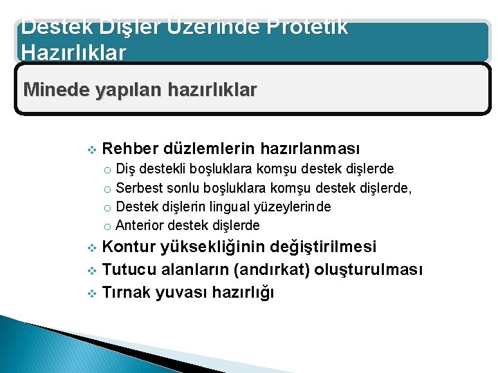Destek Dişler Üzerinde Protetik Hazırlıklar Minede yapılan hazırlıklar v Rehber düzlemlerin hazırlanması o Diş