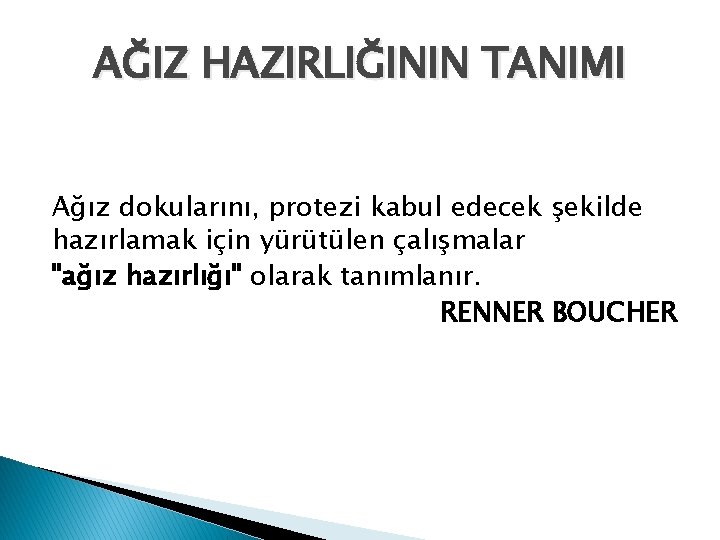 AĞIZ HAZIRLIĞININ TANIMI Ağız dokularını, protezi kabul edecek şekilde hazırlamak için yürütülen çalışmalar "ağız