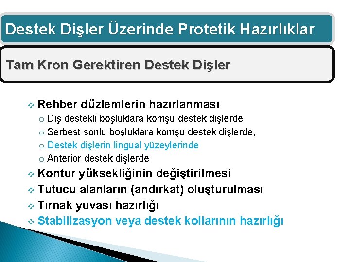 Destek Dişler Üzerinde Protetik Hazırlıklar Tam Kron Gerektiren Destek Dişler v Rehber düzlemlerin hazırlanması