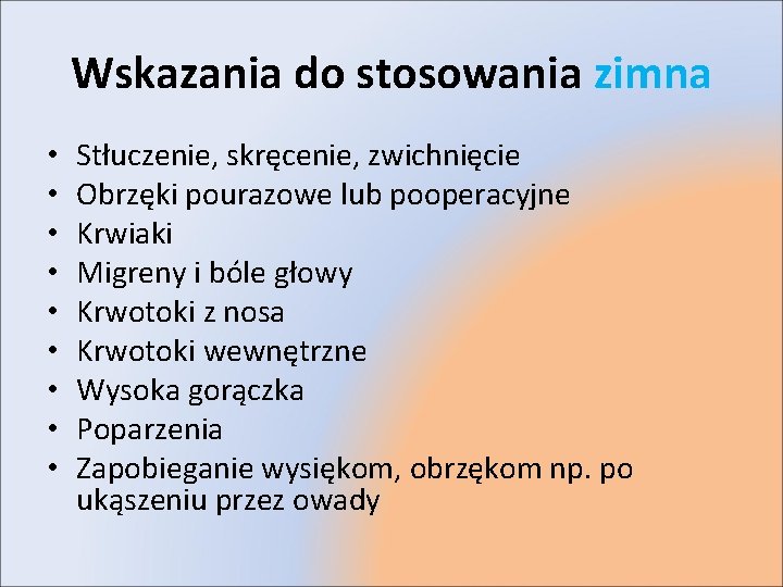 Wskazania do stosowania zimna • • • Stłuczenie, skręcenie, zwichnięcie Obrzęki pourazowe lub pooperacyjne