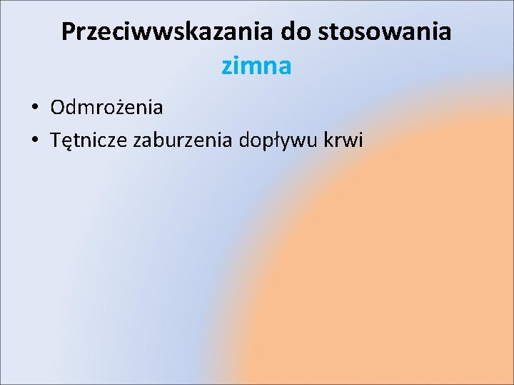 Przeciwwskazania do stosowania zimna • Odmrożenia • Tętnicze zaburzenia dopływu krwi 