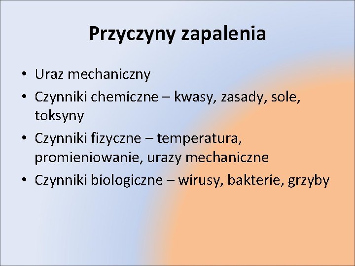 Przyczyny zapalenia • Uraz mechaniczny • Czynniki chemiczne – kwasy, zasady, sole, toksyny •