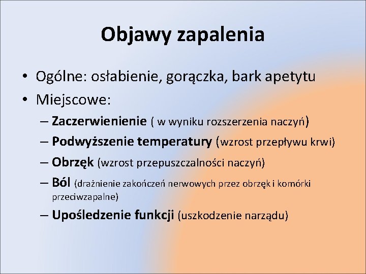 Objawy zapalenia • Ogólne: osłabienie, gorączka, bark apetytu • Miejscowe: – Zaczerwienienie ( w