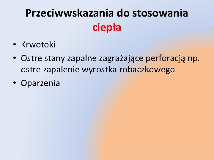 Przeciwwskazania do stosowania ciepła • Krwotoki • Ostre stany zapalne zagrażające perforacją np. ostre