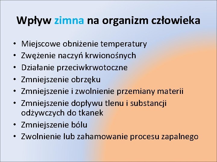 Wpływ zimna na organizm człowieka Miejscowe obniżenie temperatury Zwężenie naczyń krwionośnych Działanie przeciwkrwotoczne Zmniejszenie