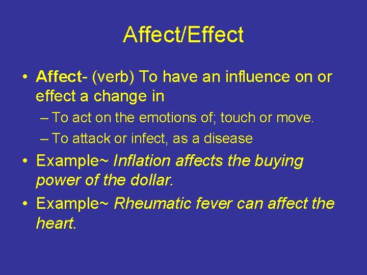 Affect/Effect • Affect- (verb) To have an influence on or effect a change in