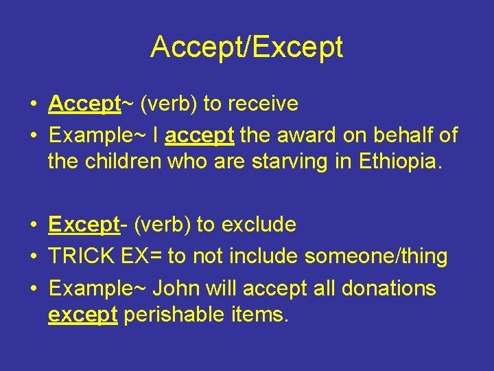 Accept/Except • Accept~ (verb) to receive • Example~ I accept the award on behalf