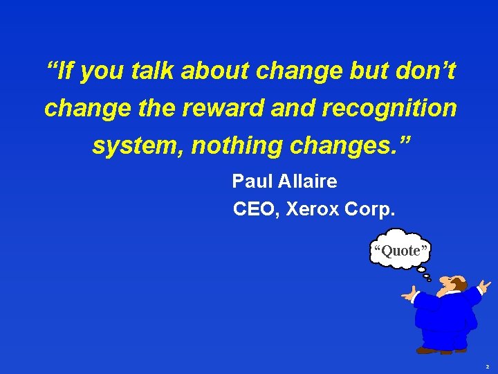 “If you talk about change but don’t change the reward and recognition system, nothing