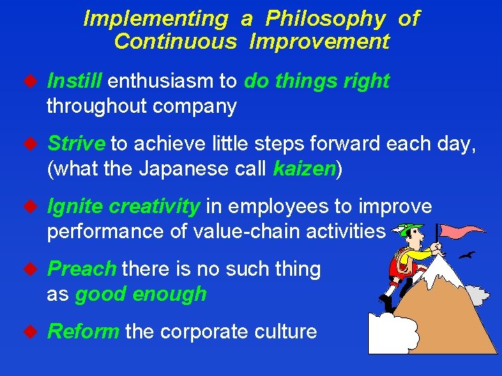 Implementing a Philosophy of Continuous Improvement u Instill enthusiasm to do things right throughout