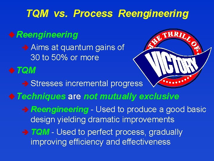 TQM vs. Process Reengineering u Reengineering è Aims at quantum gains of 30 to