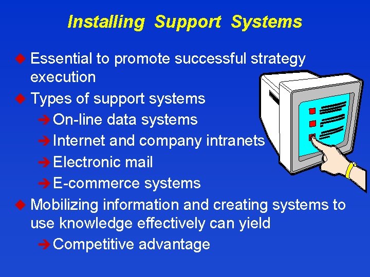 Installing Support Systems u Essential to promote successful strategy execution u Types of support