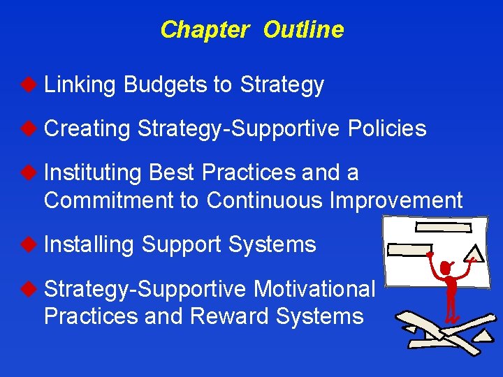 Chapter Outline u Linking Budgets to Strategy u Creating Strategy-Supportive Policies u Instituting Best