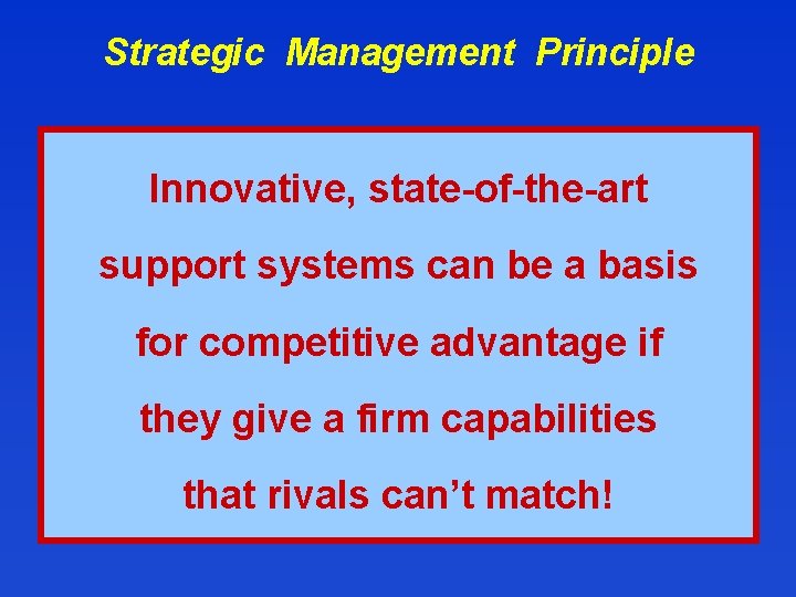 Strategic Management Principle Innovative, state-of-the-art support systems can be a basis for competitive advantage