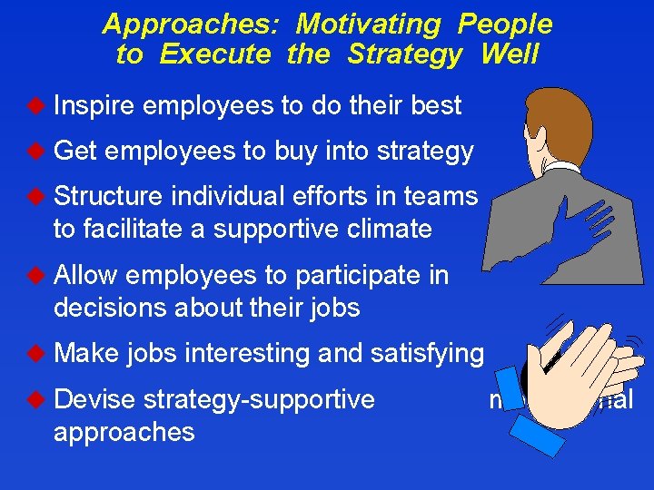 Approaches: Motivating People to Execute the Strategy Well u Inspire employees to do their
