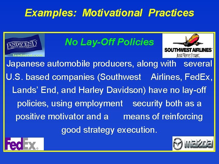 Examples: Motivational Practices No Lay-Off Policies Japanese automobile producers, along with several U. S.