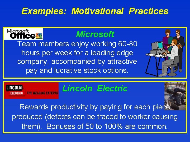 Examples: Motivational Practices Microsoft Team members enjoy working 60 -80 hours per week for