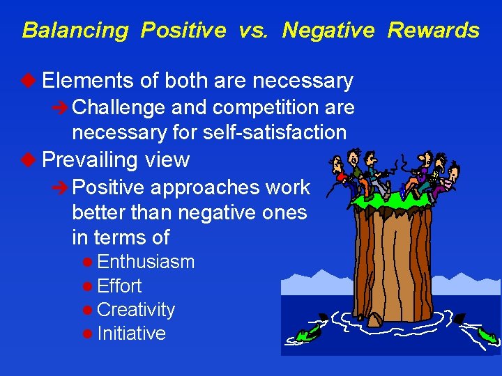 Balancing Positive vs. Negative Rewards u Elements of both are necessary è Challenge and