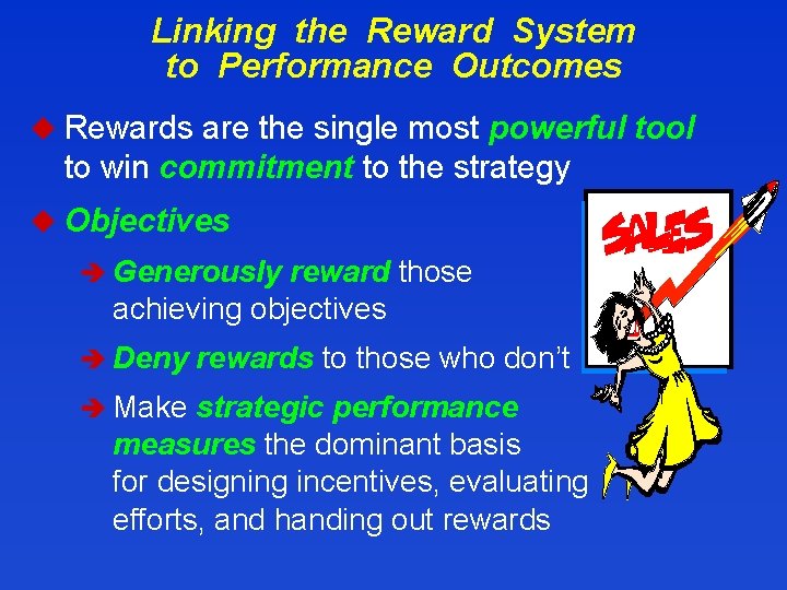 Linking the Reward System to Performance Outcomes u Rewards are the single most powerful