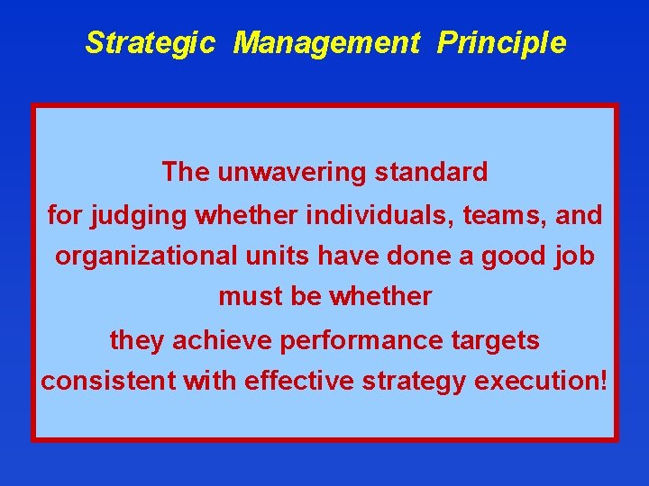 Strategic Management Principle The unwavering standard for judging whether individuals, teams, and organizational units