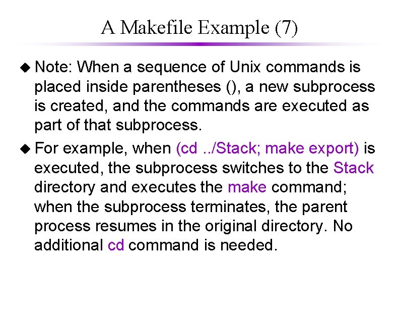 A Makefile Example (7) u Note: When a sequence of Unix commands is placed