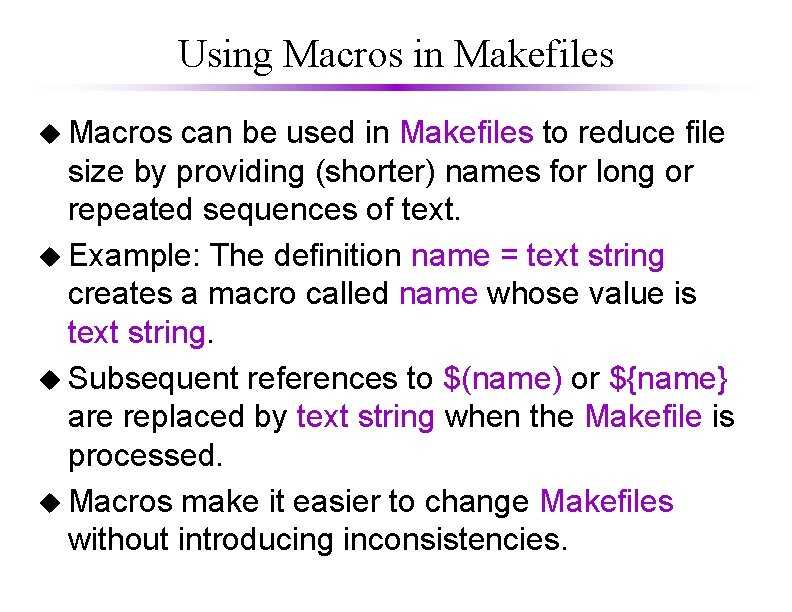 Using Macros in Makefiles u Macros can be used in Makefiles to reduce file