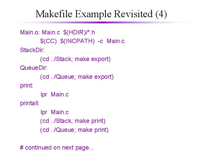 Makefile Example Revisited (4) Main. o: Main. c $(HDIR)/*. h $(CC) $(INCPATH) -c Main.