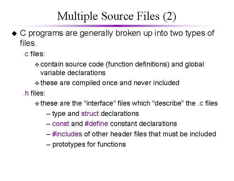 Multiple Source Files (2) u C programs are generally broken up into two types