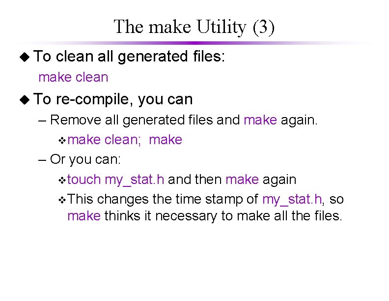 The make Utility (3) u To clean all generated files: make clean u To