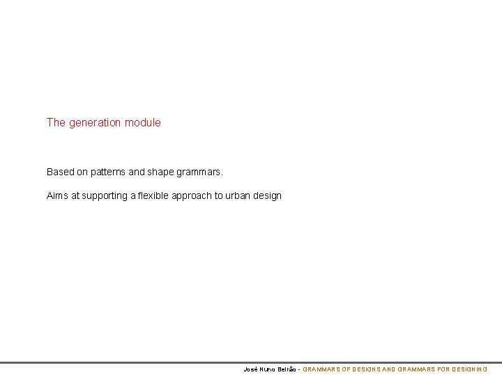 The generation module Based on patterns and shape grammars. Aims at supporting a flexible