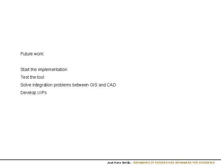 Future work: Start the implementation Test the tool Solve integration problems between GIS and