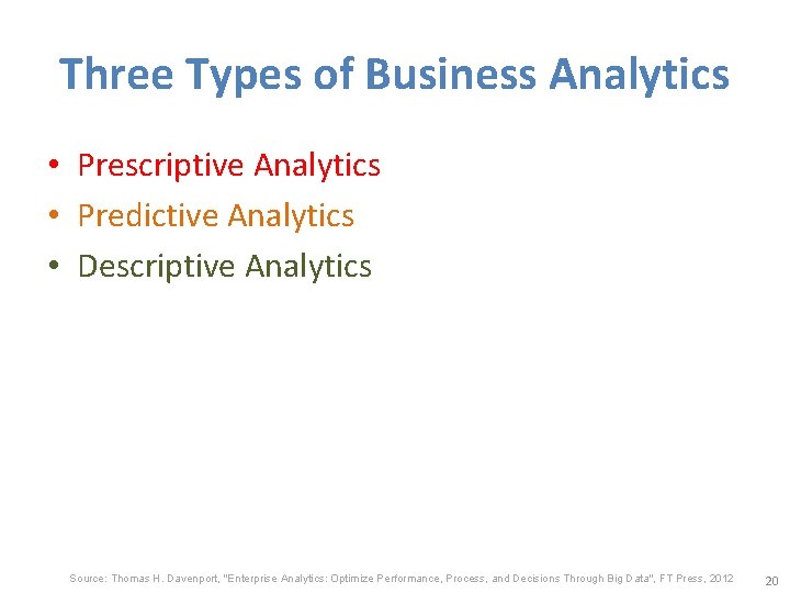 Three Types of Business Analytics • Prescriptive Analytics • Predictive Analytics • Descriptive Analytics