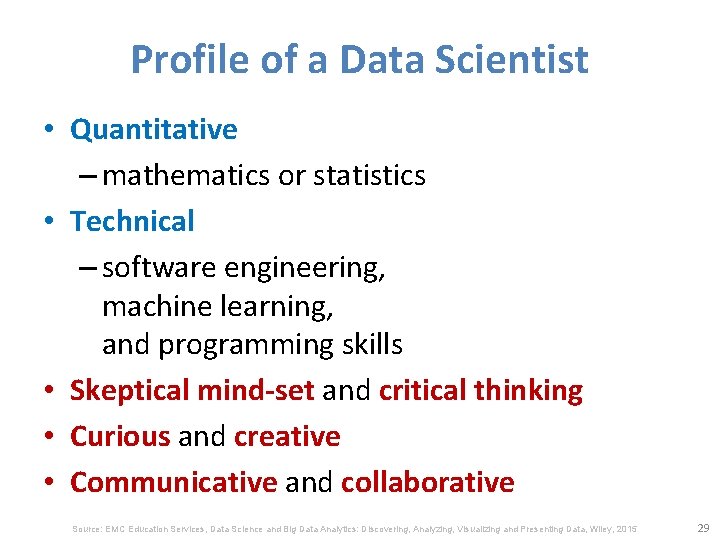 Profile of a Data Scientist • Quantitative – mathematics or statistics • Technical –