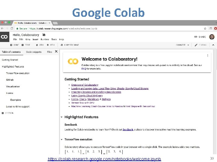 Google Colab https: //colab. research. google. com/notebooks/welcome. ipynb 39 