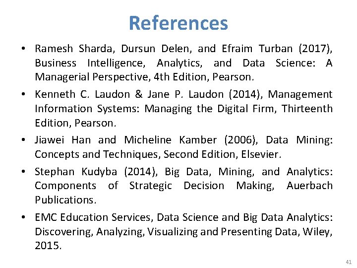 References • Ramesh Sharda, Dursun Delen, and Efraim Turban (2017), Business Intelligence, Analytics, and