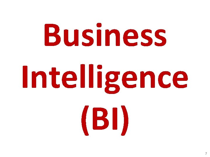 Business Intelligence (BI) 7 