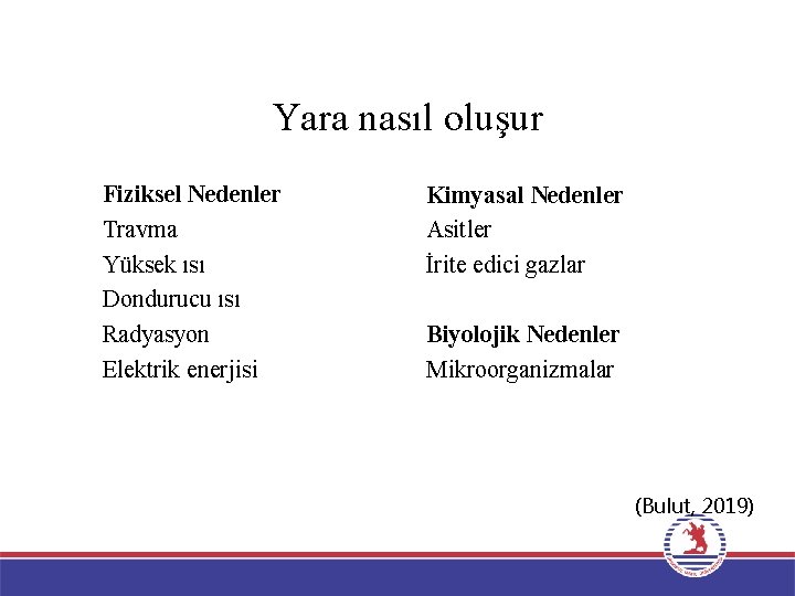 Yara nasıl oluşur Fiziksel Nedenler Travma Yüksek ısı Dondurucu ısı Radyasyon Elektrik enerjisi Kimyasal