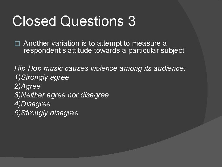 Closed Questions 3 � Another variation is to attempt to measure a respondent’s attitude