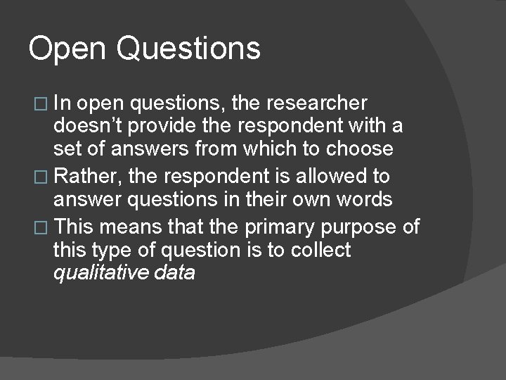 Open Questions � In open questions, the researcher doesn’t provide the respondent with a