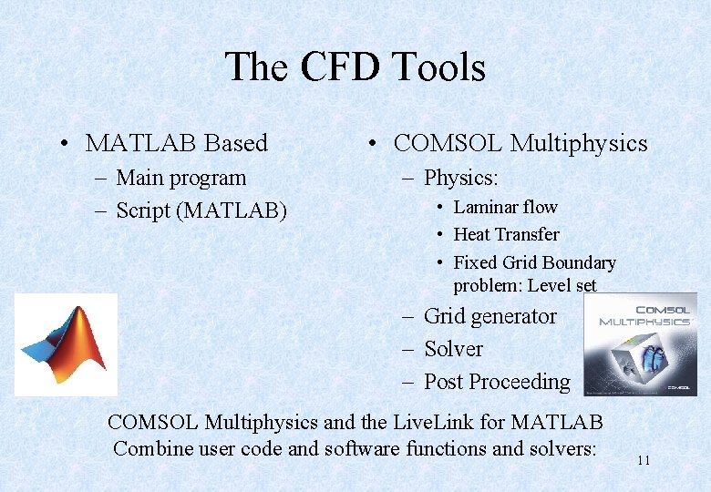The CFD Tools • MATLAB Based – Main program – Script (MATLAB) • COMSOL