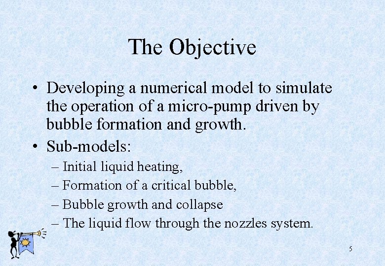 The Objective • Developing a numerical model to simulate the operation of a micro-pump