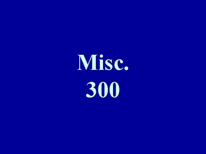 Misc. 300 