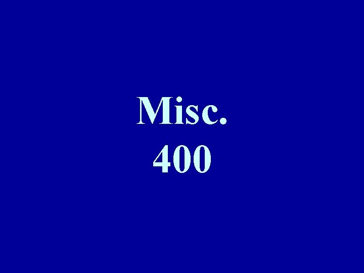 Misc. 400 