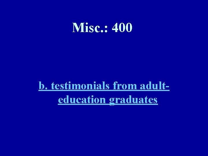 Misc. : 400 b. testimonials from adulteducation graduates 