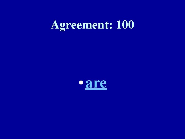 Agreement: 100 • are 