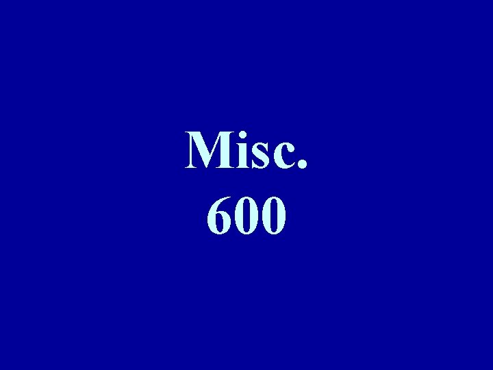 Misc. 600 