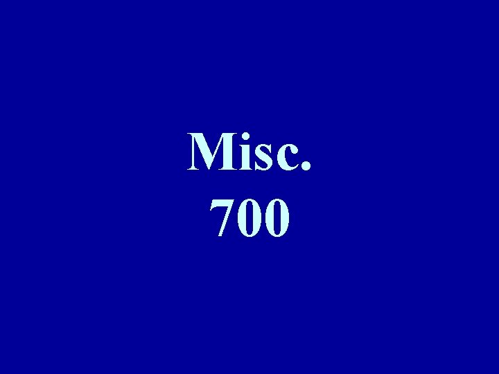 Misc. 700 